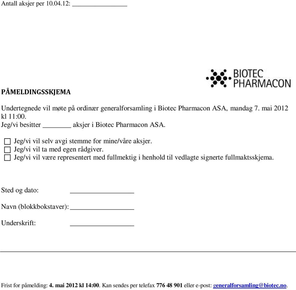 Jeg/vi vil ta med egen rådgiver. Jeg/vi vil være representert med fullmektig i henhold til vedlagte signerte fullmaktsskjema.