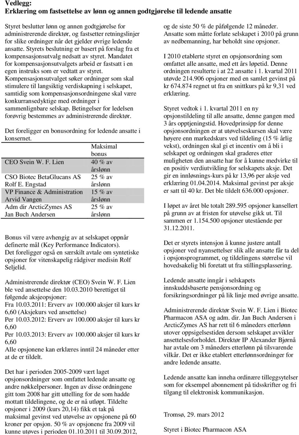 Mandatet for kompensasjonsutvalgets arbeid er fastsatt i en egen instruks som er vedtatt av styret.