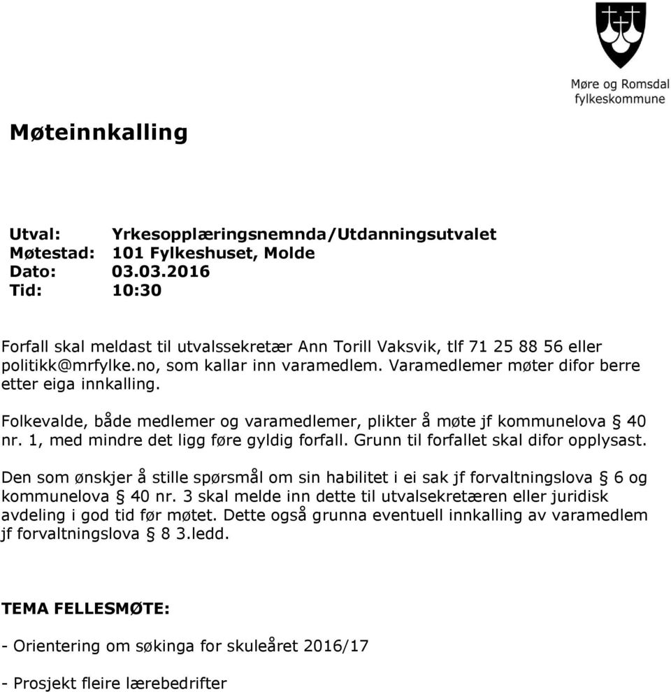 Varamedlemer møter difor berre etter eiga innkalling. Folkevalde, både medlemer og varamedlemer, plikter å møte jf kommunelova 40 nr. 1, med mindre det ligg føre gyldig forfall.