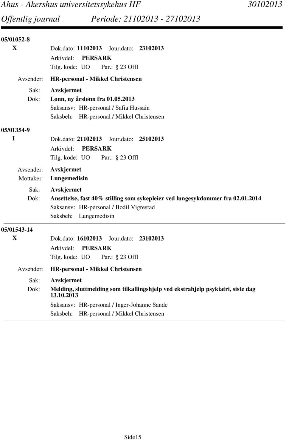 dato: 16102013 Jour.dato: 23102013 Melding, sluttmelding som tilkallingshjelp ved ekstrahjelp psykiatri, siste dag 13.10.2013 Saksansv: HR-personal / Inger-Johanne Sande Side15