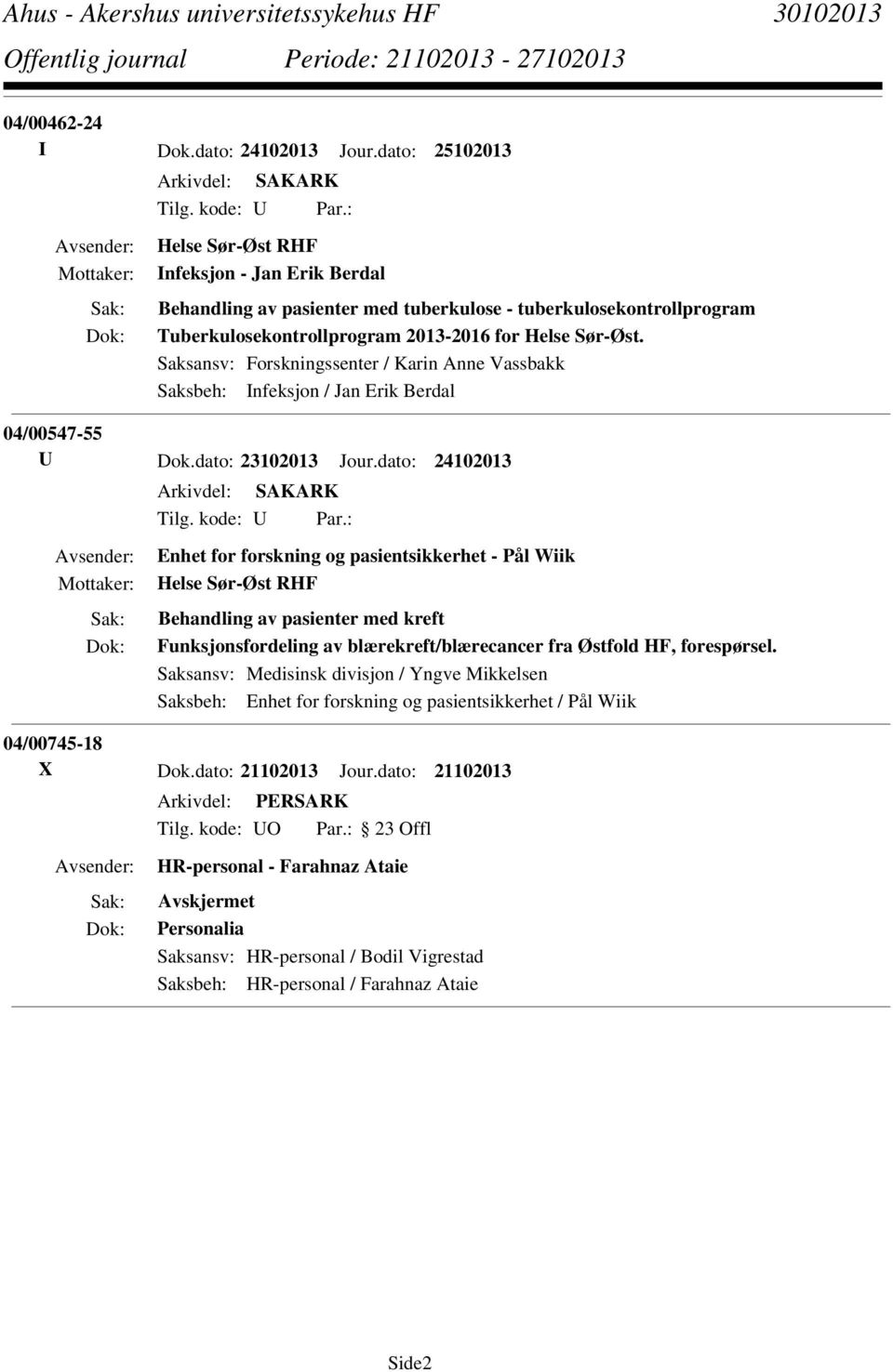 Saksansv: Forskningssenter / Karin Anne Vassbakk Saksbeh: Infeksjon / Jan Erik Berdal 04/00547-55 U Dok.dato: 23102013 Jour.dato: 24102013 Tilg. kode: U Par.