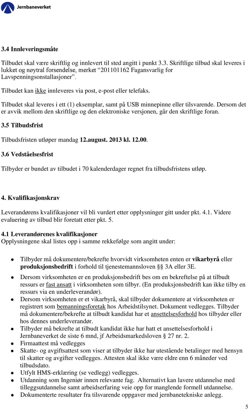 Dersom det er avvik mellom den skriftlige og den elektroniske versjonen, går den skriftlige foran. 3.