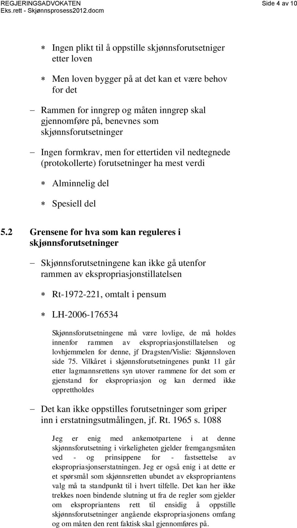 2 Grensene for hva som kan reguleres i skjønnsforutsetninger Skjønnsforutsetningene kan ikke gå utenfor rammen av ekspropriasjonstillatelsen Rt-1972-221, omtalt i pensum LH-2006-176534