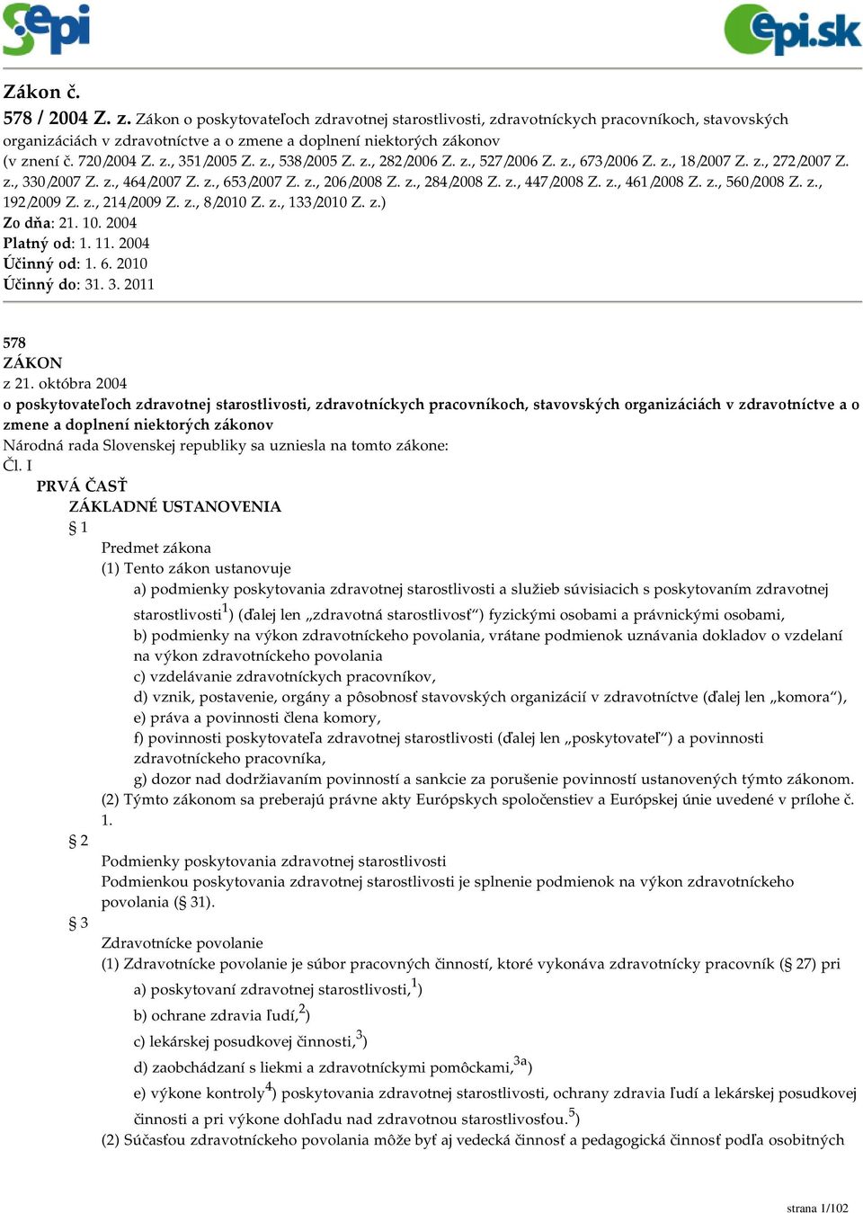 z., 447/2008 Z. z., 461/2008 Z. z., 560/2008 Z. z., 192/2009 Z. z., 214/2009 Z. z., 8/2010 Z. z., 133/2010 Z. z.) Zo dňa: 21. 10. 2004 Platný od: 1. 11. 2004 Účinný od: 1. 6. 2010 Účinný do: 31