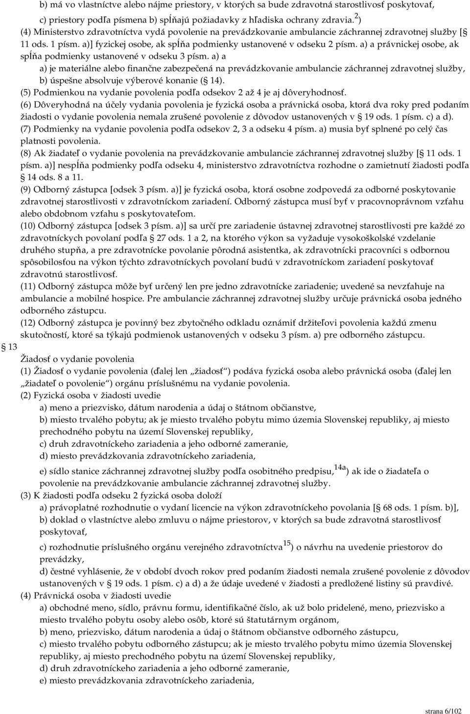 a) a právnickej osobe, ak spĺňa podmienky ustanovené v odseku 3 písm.