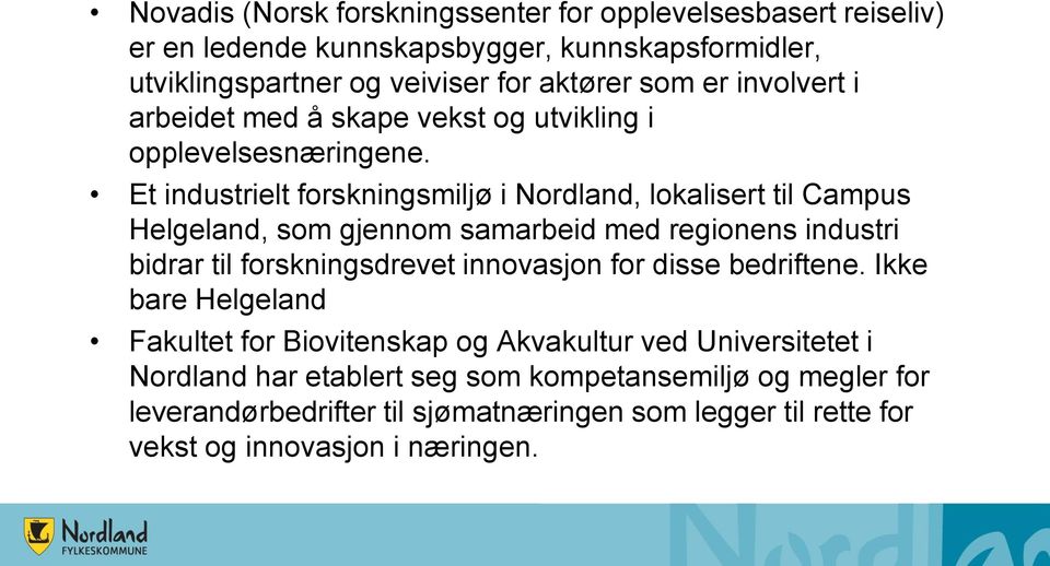 Et industrielt forskningsmiljø i Nordland, lokalisert til Campus Helgeland, som gjennom samarbeid med regionens industri bidrar til forskningsdrevet innovasjon for