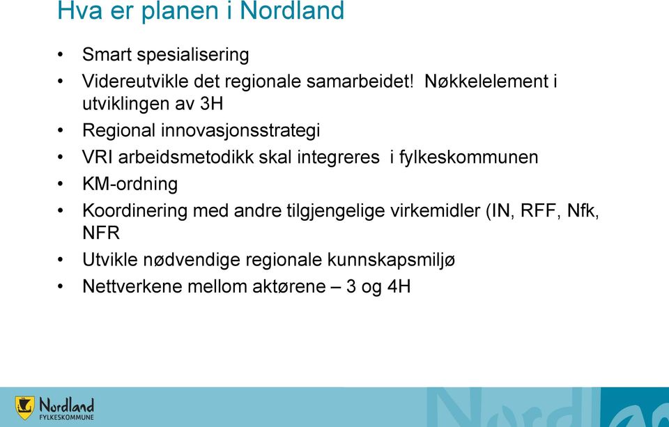 integreres i fylkeskommunen KM-ordning Koordinering med andre tilgjengelige virkemidler