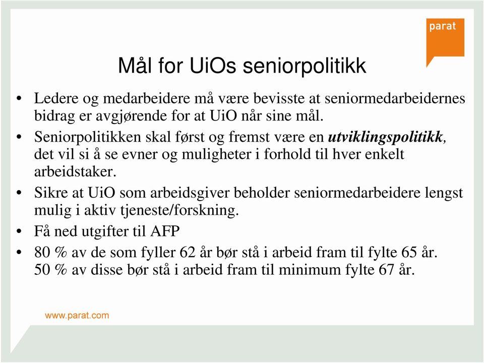 arbeidstaker. Sikre at UiO som arbeidsgiver beholder seniormedarbeidere lengst mulig i aktiv tjeneste/forskning.