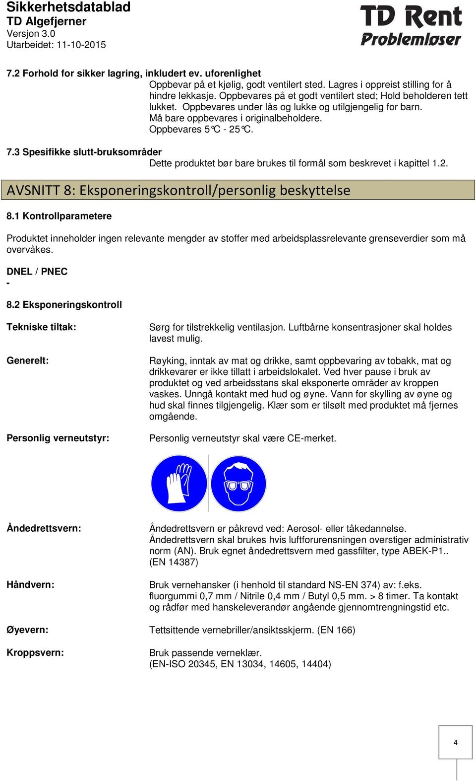 3 Spesifikke sluttbruksområder Dette produktet bør bare brukes til formål som beskrevet i kapittel 1.2. AVSNITT 8: Eksponeringskontroll/personlig beskyttelse 8.