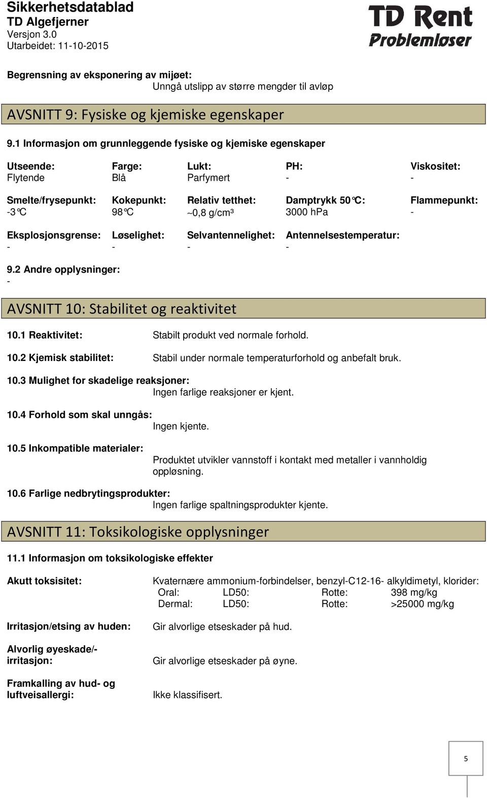 50 C: 3000 hpa Flammepunkt: Eksplosjonsgrense: Løselighet: Selvantennelighet: Antennelsestemperatur: 9.2 Andre opplysninger: AVSNITT 10: Stabilitet og reaktivitet 10.