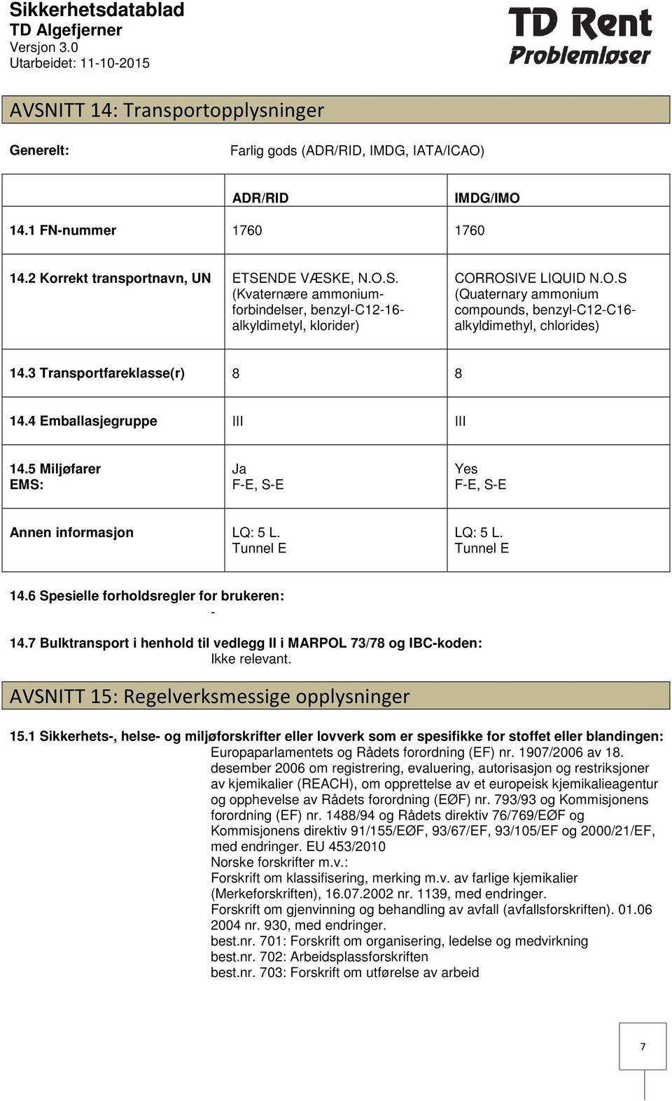 5 Miljøfarer EMS: Ja FE, SE Yes FE, SE Annen informasjon LQ: 5 L. Tunnel E LQ: 5 L. Tunnel E 14.6 Spesielle forholdsregler for brukeren: 14.