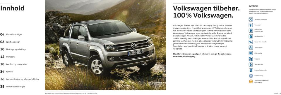 I denne brosjyren presenterer vi vårt tilbehørsprogram til Volkswagen Amarok.