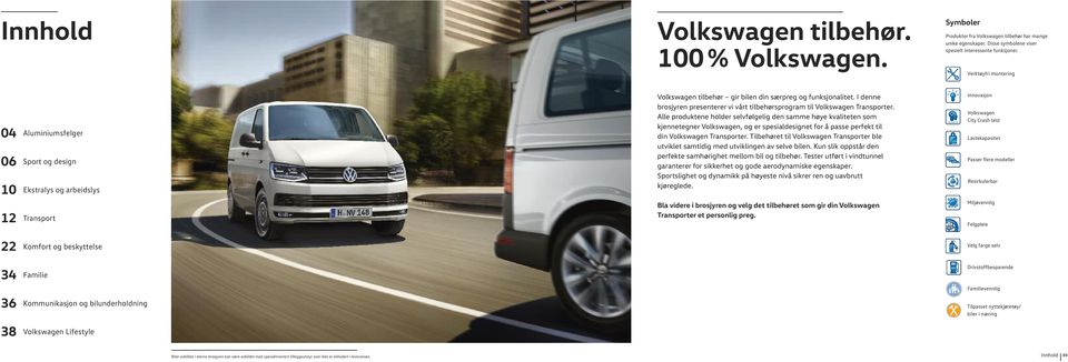 I denne brosjyren presenterer vi vårt tilbehørsprogram til Volkswagen Transporter.