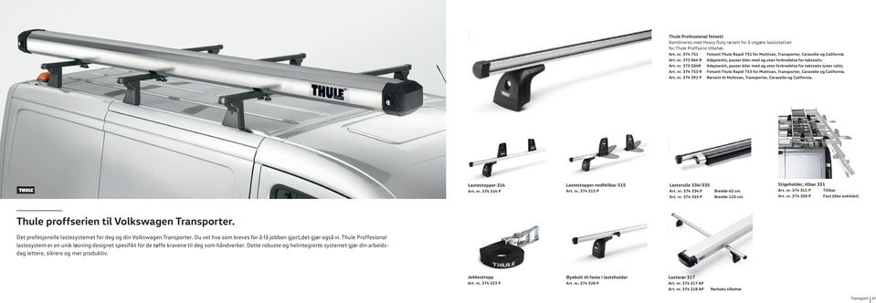 Art. nr. 374 753 R Fotsett Thule Rapid 753 for Multivan, Transporter, Caravelle og California. Art. nr. 374 391 P Rørsett til Multivan, Transporter, Caravelle og California. Lastestopper 314 Art. nr. 374 314 P Lastestopper nedfellbar 315 Art.