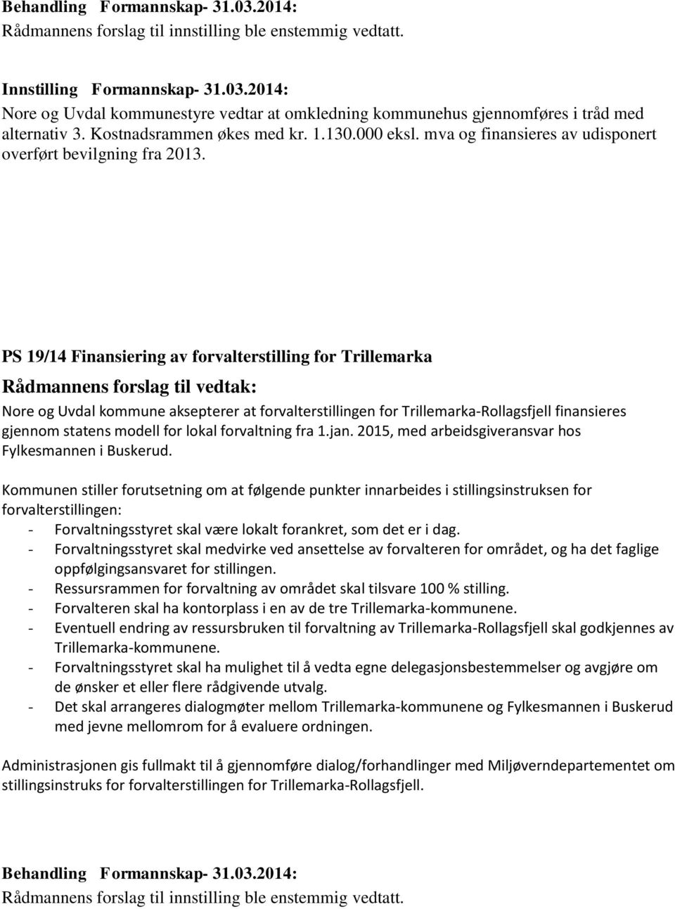 PS 19/14 Finansiering av forvalterstilling for Trillemarka Rådmannens forslag til vedtak: Nore og Uvdal kommune aksepterer at forvalterstillingen for Trillemarka-Rollagsfjell finansieres gjennom