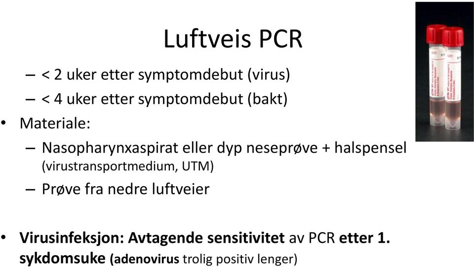 halspensel (virustransportmedium, UTM) Prøve fra nedre luftveier