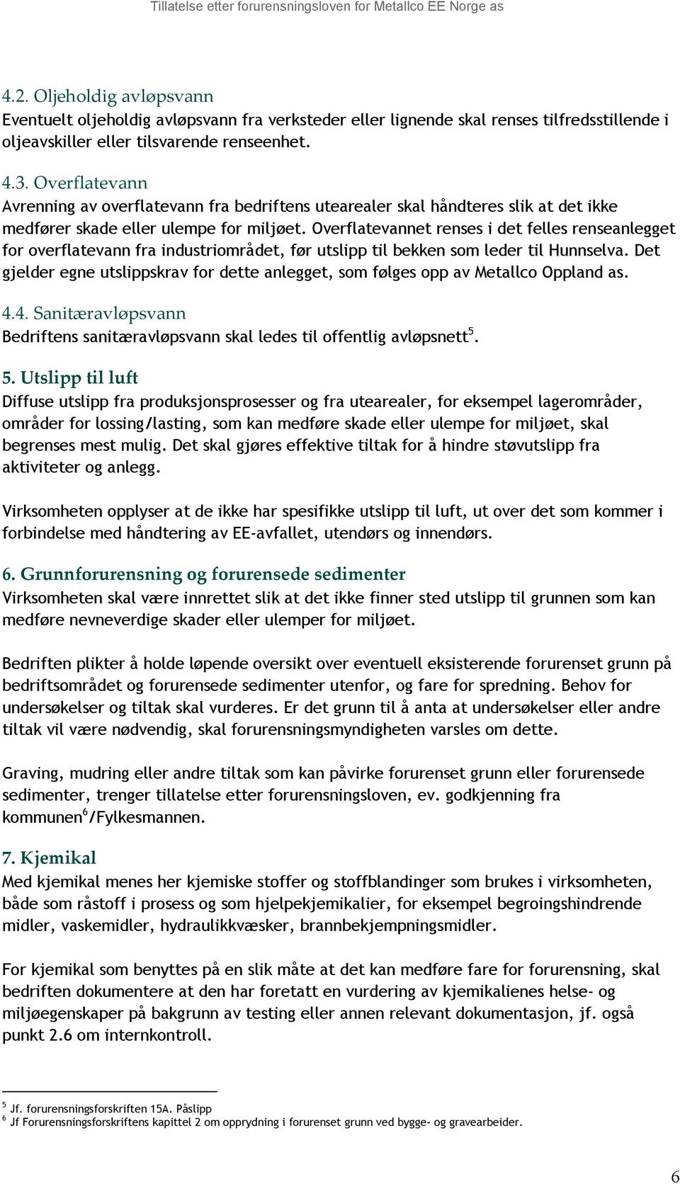 Overflatevannet renses i det felles renseanlegget for overflatevann fra industriområdet, før utslipp til bekken som leder til Hunnselva.