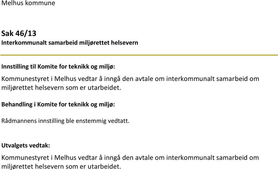 utarbeidet. Behandling i Komite for teknikk og miljø: Rådmannens innstilling ble enstemmig vedtatt.