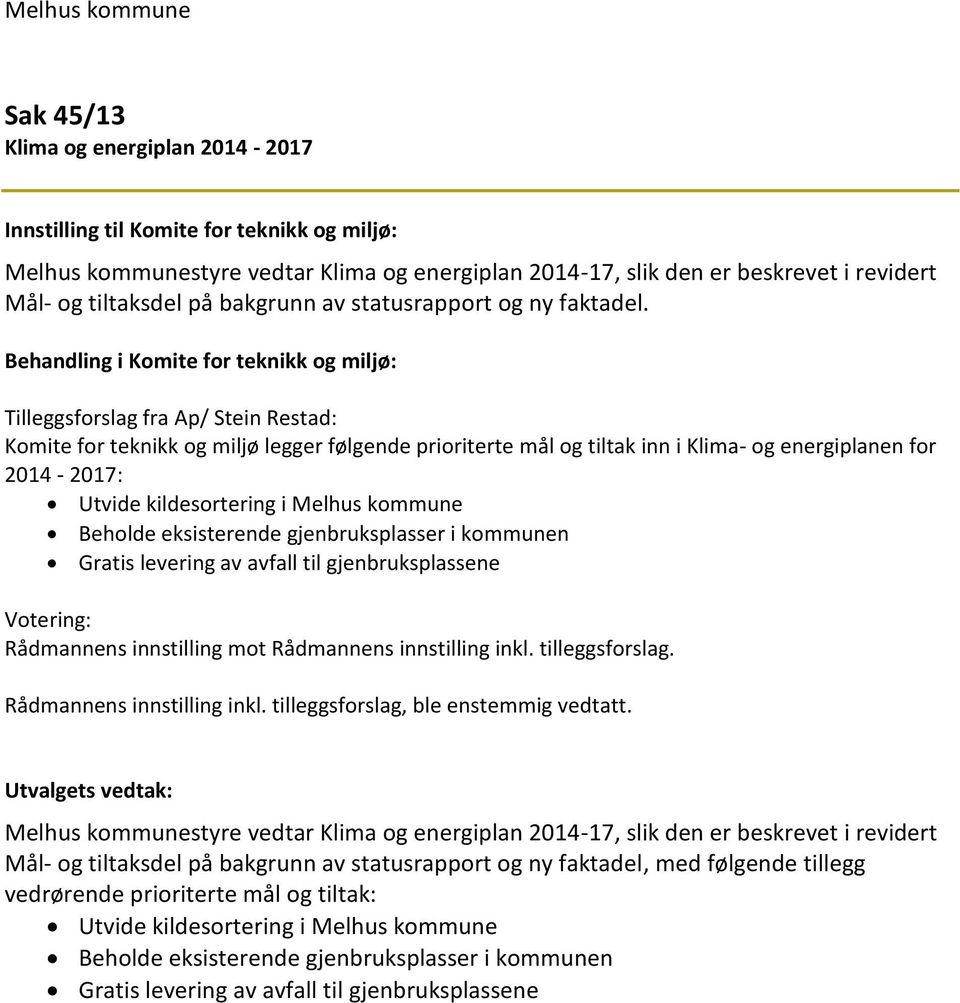 Behandling i Komite for teknikk og miljø: Tilleggsforslag fra Ap/ Stein Restad: Komite for teknikk og miljø legger følgende prioriterte mål og tiltak inn i Klima- og energiplanen for 2014-2017: