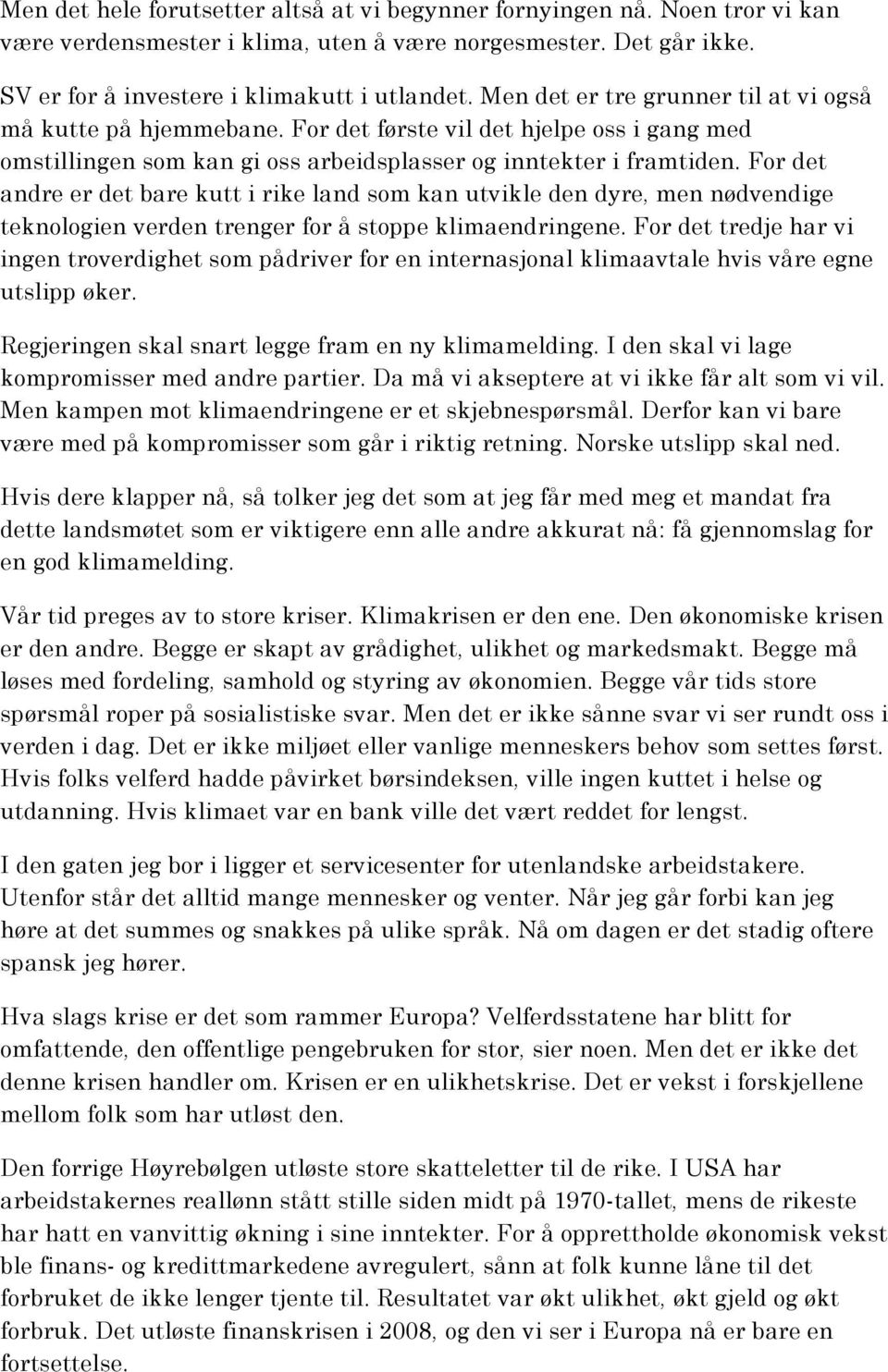 For det andre er det bare kutt i rike land som kan utvikle den dyre, men nødvendige teknologien verden trenger for å stoppe klimaendringene.