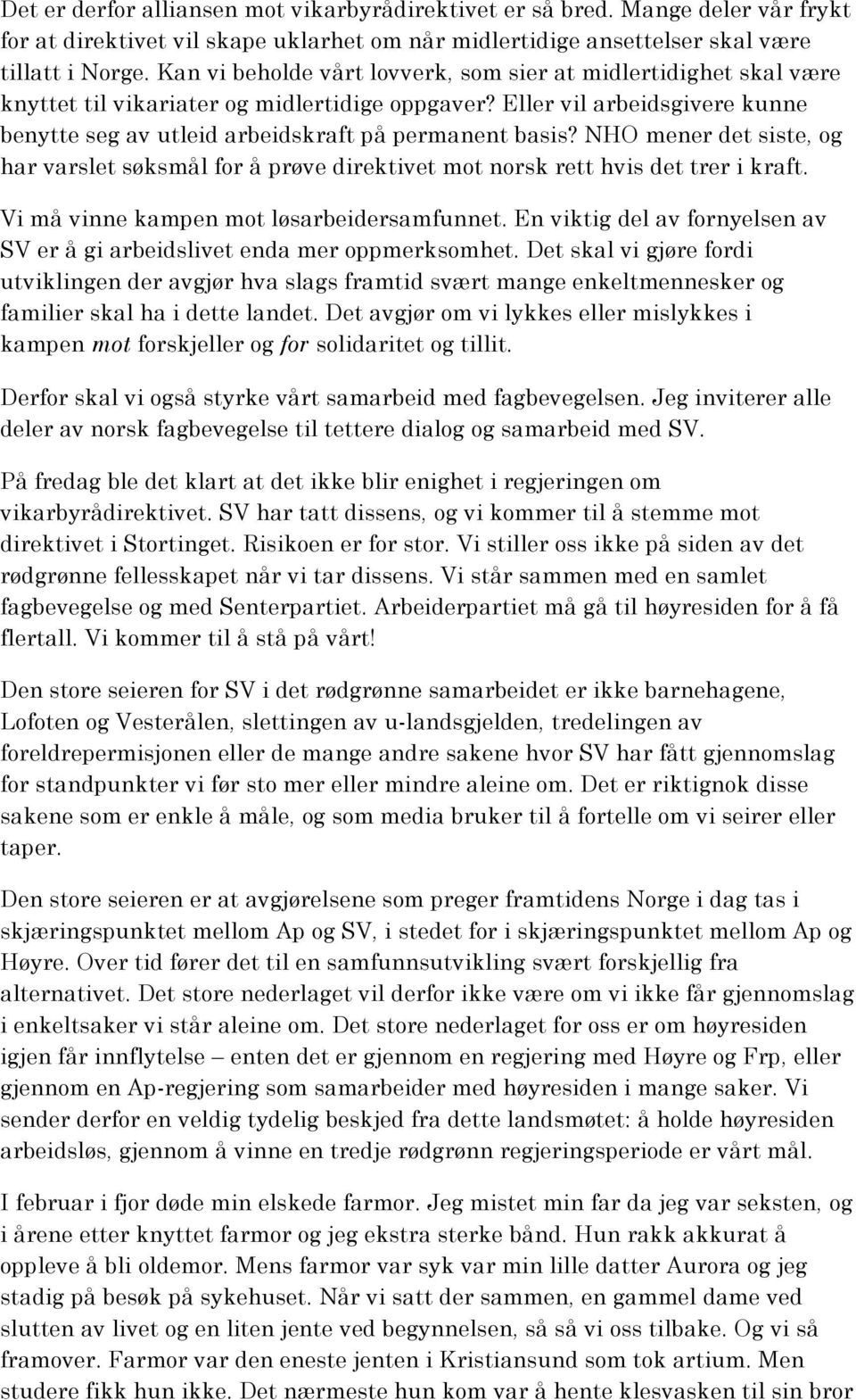 NHO mener det siste, og har varslet søksmål for å prøve direktivet mot norsk rett hvis det trer i kraft. Vi må vinne kampen mot løsarbeidersamfunnet.