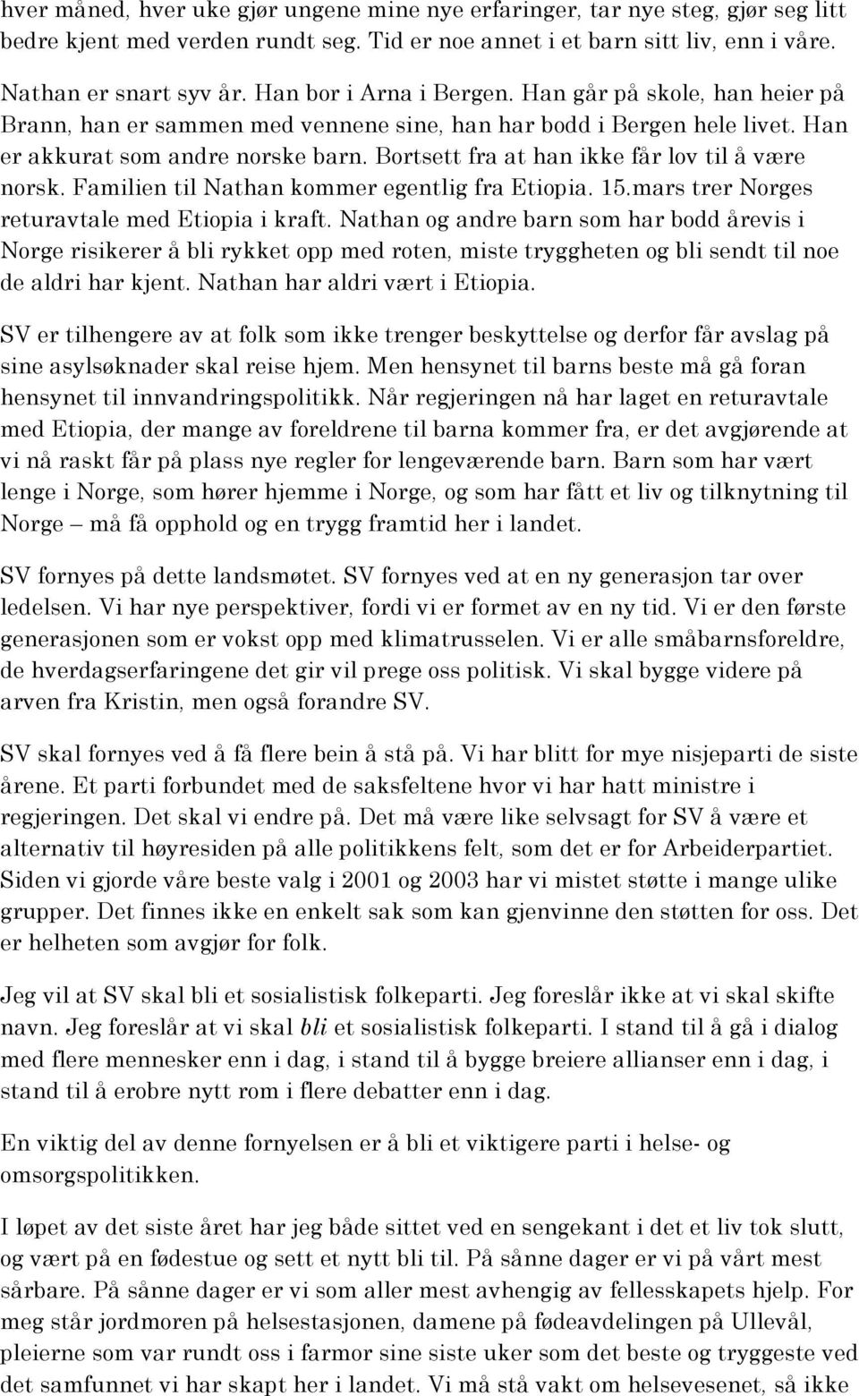 Bortsett fra at han ikke får lov til å være norsk. Familien til Nathan kommer egentlig fra Etiopia. 15.mars trer Norges returavtale med Etiopia i kraft.