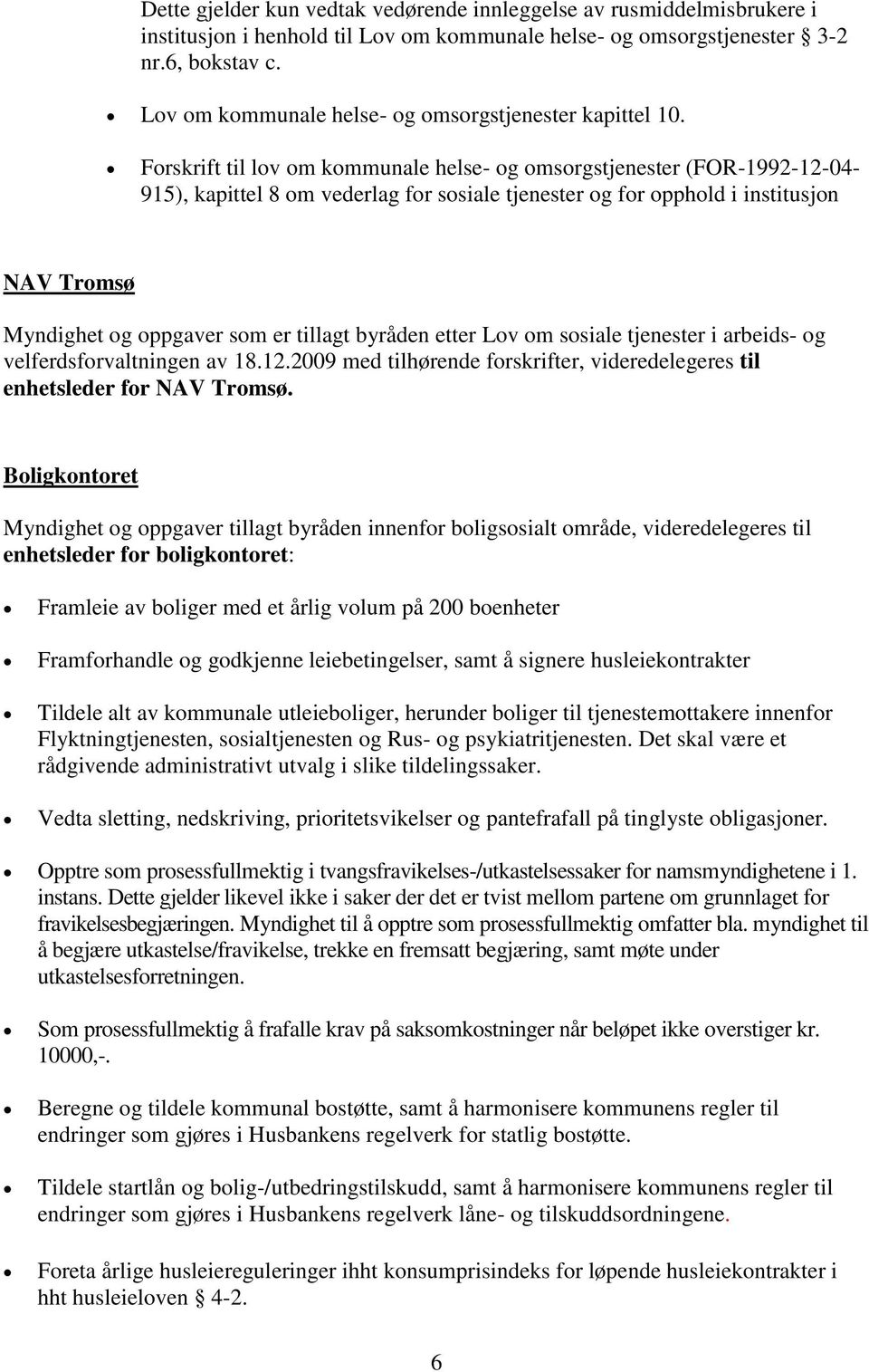 Forskrift til lov om kommunale helse- og omsorgstjenester (FOR-1992-12-04-915), kapittel 8 om vederlag for sosiale tjenester og for opphold i institusjon NAV Tromsø Myndighet og oppgaver som er