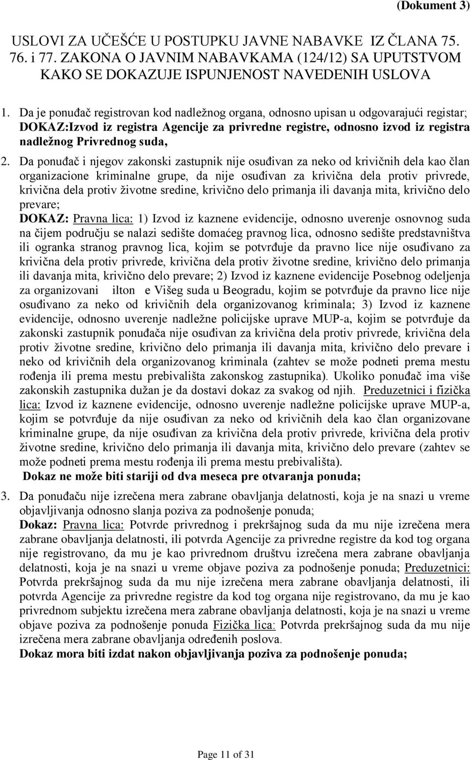 Da ponuđač i njegov zakonski zastupnik nije osuđivan za neko od krivičnih dela kao član organizacione kriminalne grupe, da nije osuđivan za krivična dela protiv privrede, krivična dela protiv životne