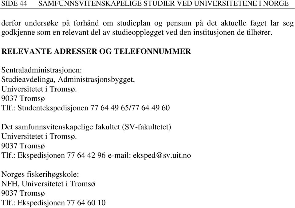 RELEVANTE ADRESSER OG TELEFONNUMMER Sentraladministrasjonen: Studieavdelinga, Administrasjonsbygget, Universitetet i Tromsø. 9037 Tromsø Tlf.