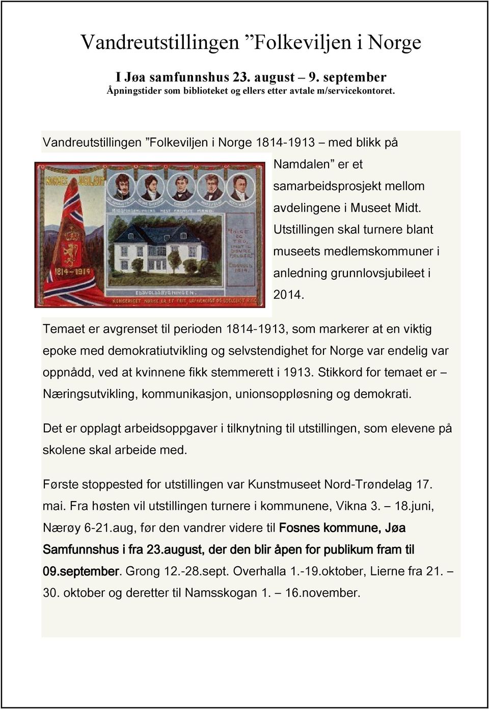 Utstillingen skal turnere blant museets medlemskommuner i anledning grunnlovsjubileet i 2014.