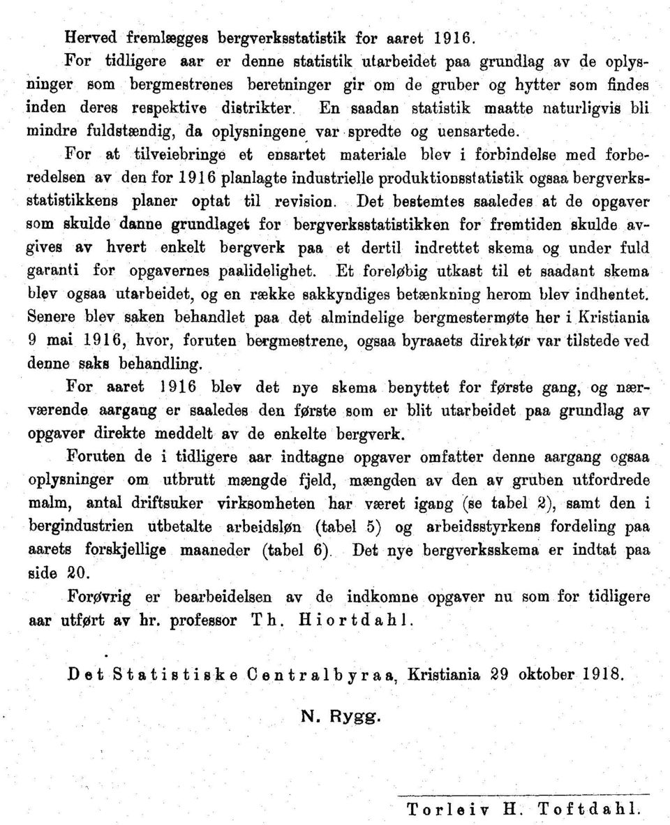 En saadan statistik maatte naturligvis bli mindre fuldstændig, da oplysningene, var spredte og uensartede.