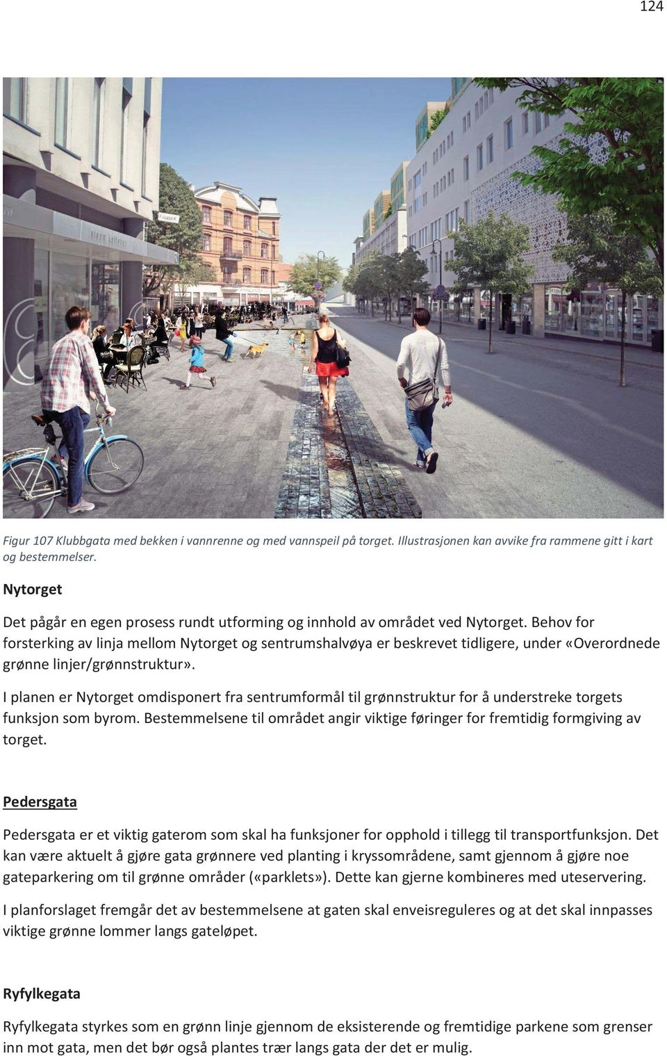 Behov for forsterking av linja mellom Nytorget og sentrumshalvøya er beskrevet tidligere, under «Overordnede grønne linjer/grønnstruktur».