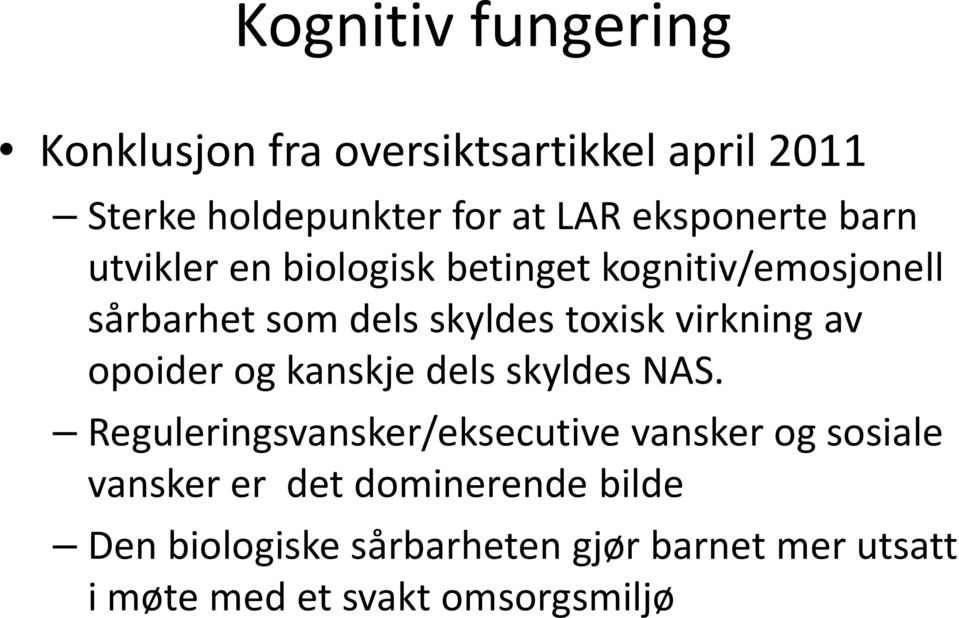 virkning av opoider og kanskje dels skyldes NAS.