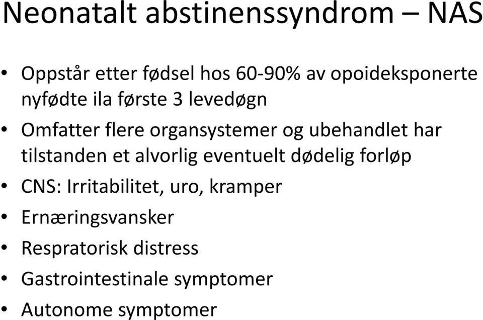 tilstanden et alvorlig eventuelt dødelig forløp CNS: Irritabilitet, uro, kramper