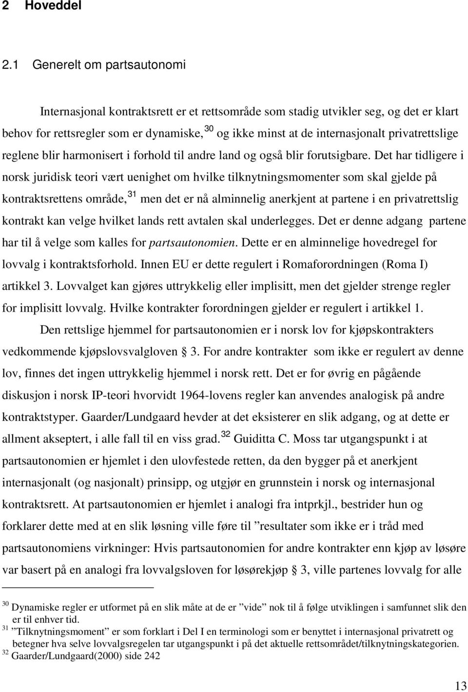 privatrettslige reglene blir harmonisert i forhold til andre land og også blir forutsigbare.