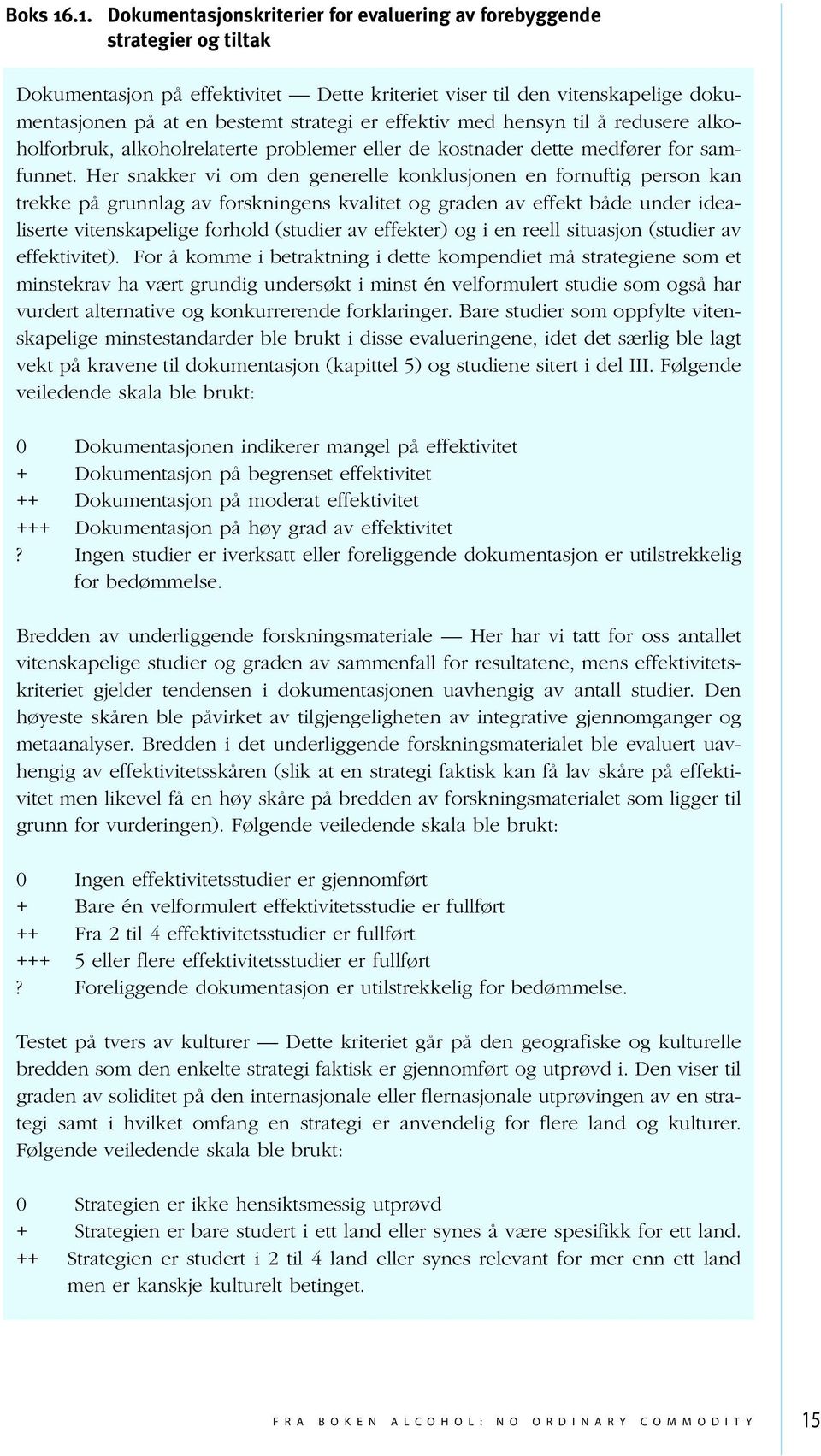 effektiv med hensyn til å redusere alkoholforbruk, alkoholrelaterte problemer eller de kostnader dette medfører for samfunnet.