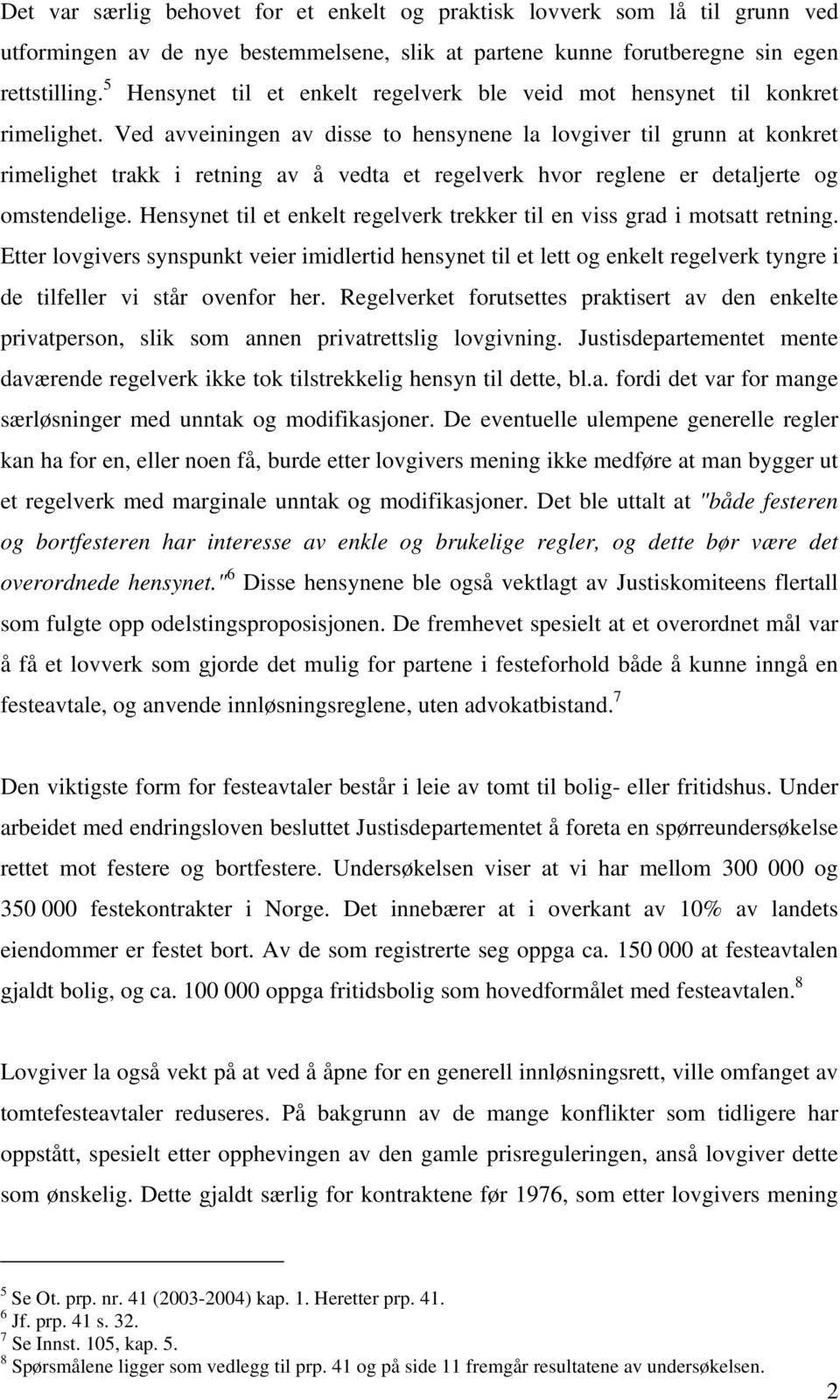 Ved avveiningen av disse to hensynene la lovgiver til grunn at konkret rimelighet trakk i retning av å vedta et regelverk hvor reglene er detaljerte og omstendelige.