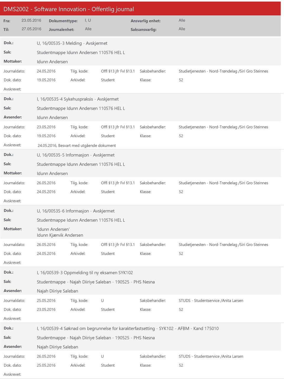 05.2016 Student, 16/00535-6 Informasjon - Avskjermet Studentmappe Idunn Andersen 110576 HEL L 'Idunn Andersen' Idunn Kjærvik Andersen Studietjenesten - Nord-Trøndelag /Siri Gro Steinnes 24.05.2016