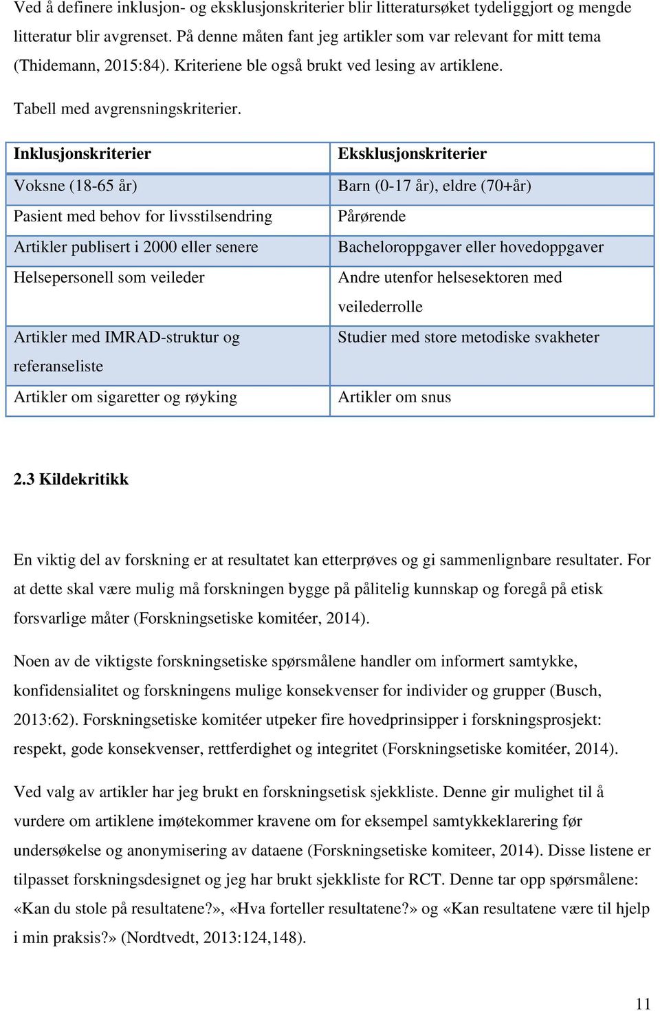 Inklusjonskriterier Voksne (18-65 år) Pasient med behov for livsstilsendring Artikler publisert i 2000 eller senere Helsepersonell som veileder Artikler med IMRAD-struktur og referanseliste Artikler