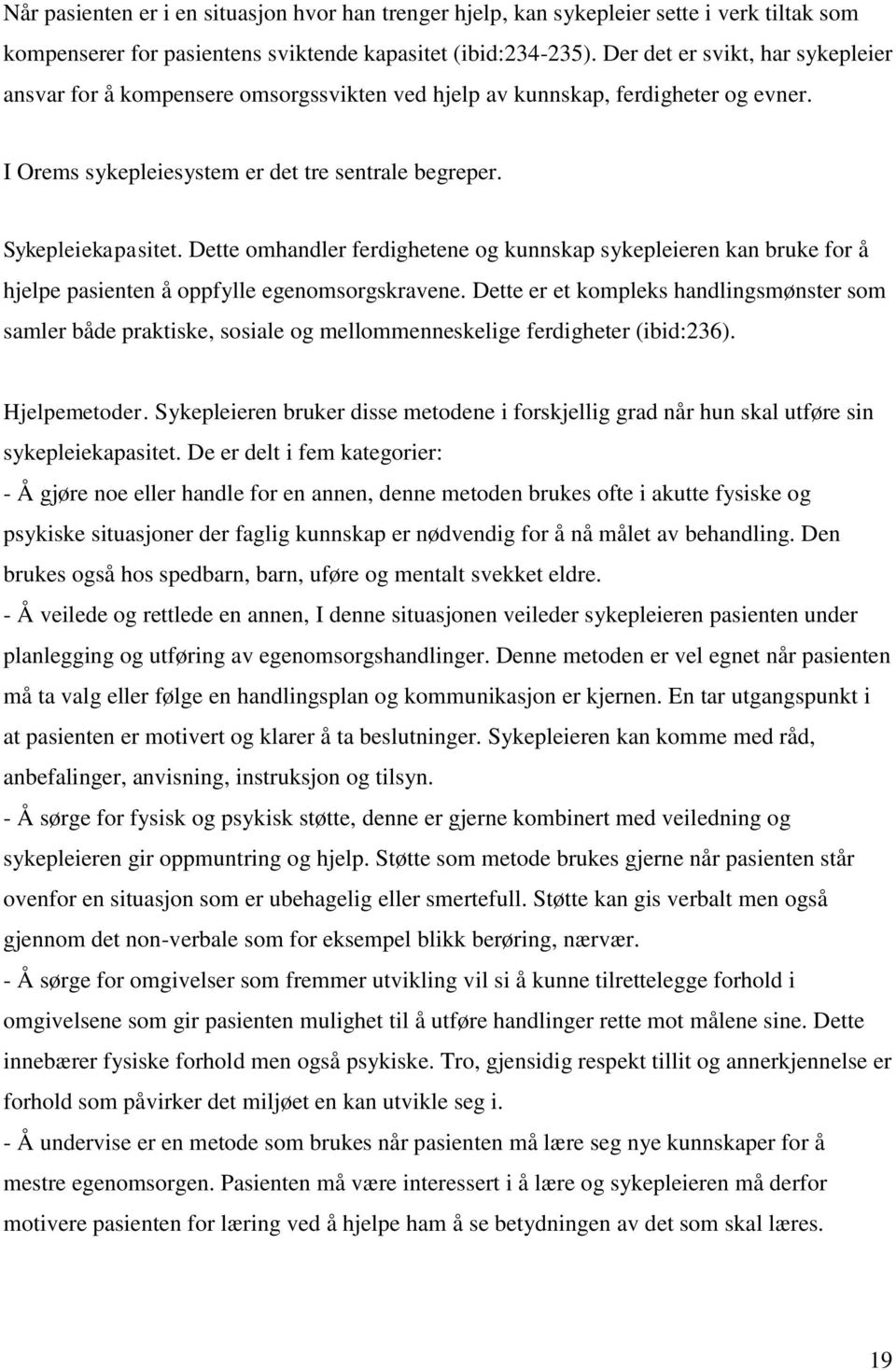 Dette omhandler ferdighetene og kunnskap sykepleieren kan bruke for å hjelpe pasienten å oppfylle egenomsorgskravene.