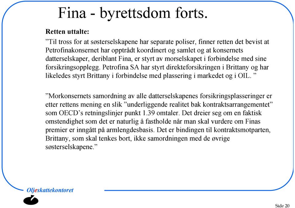 Fina, er styrt av morselskapet i forbindelse med sine forsikringsopplegg.