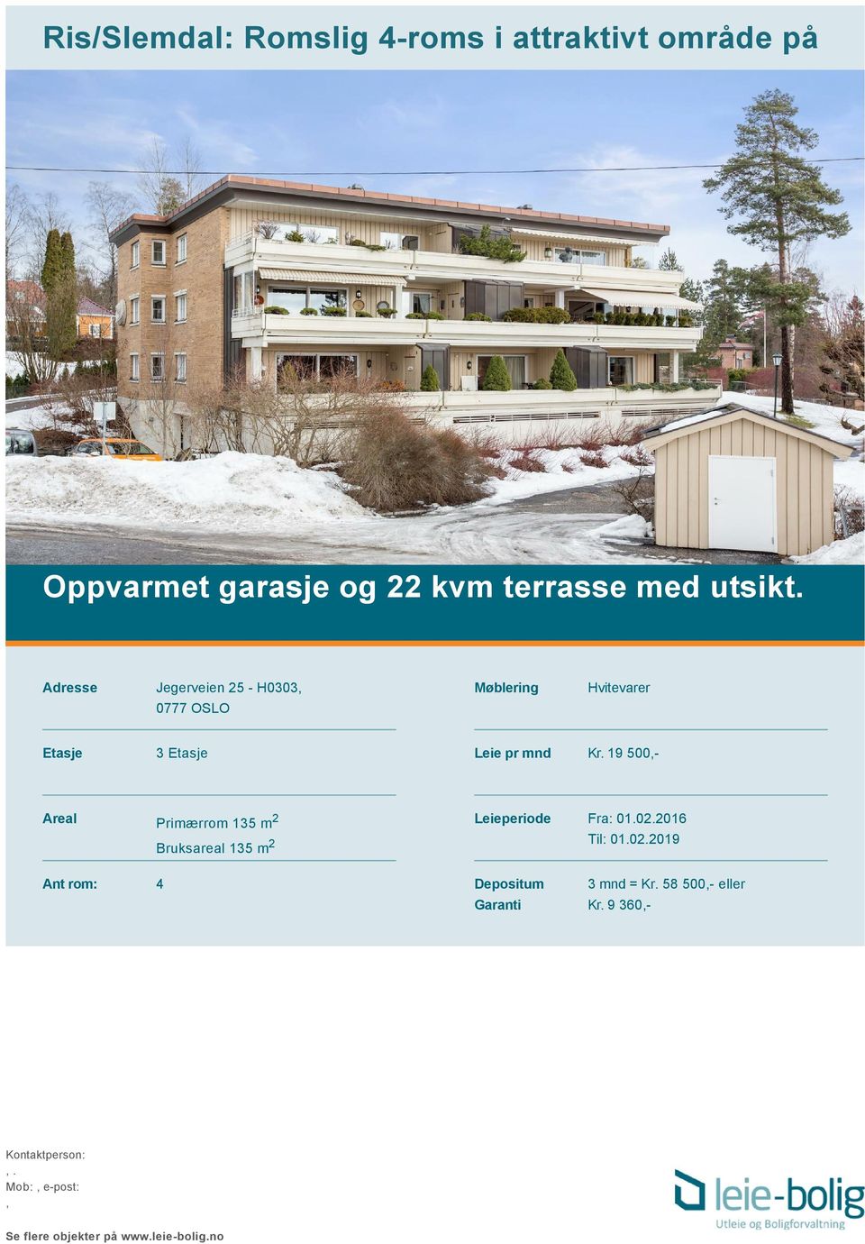 Adresse Jegerveien 25 - H0303, 0777 OSLO Møblering Hvitevarer Etasje 3 Etasje Leie pr mnd Kr.