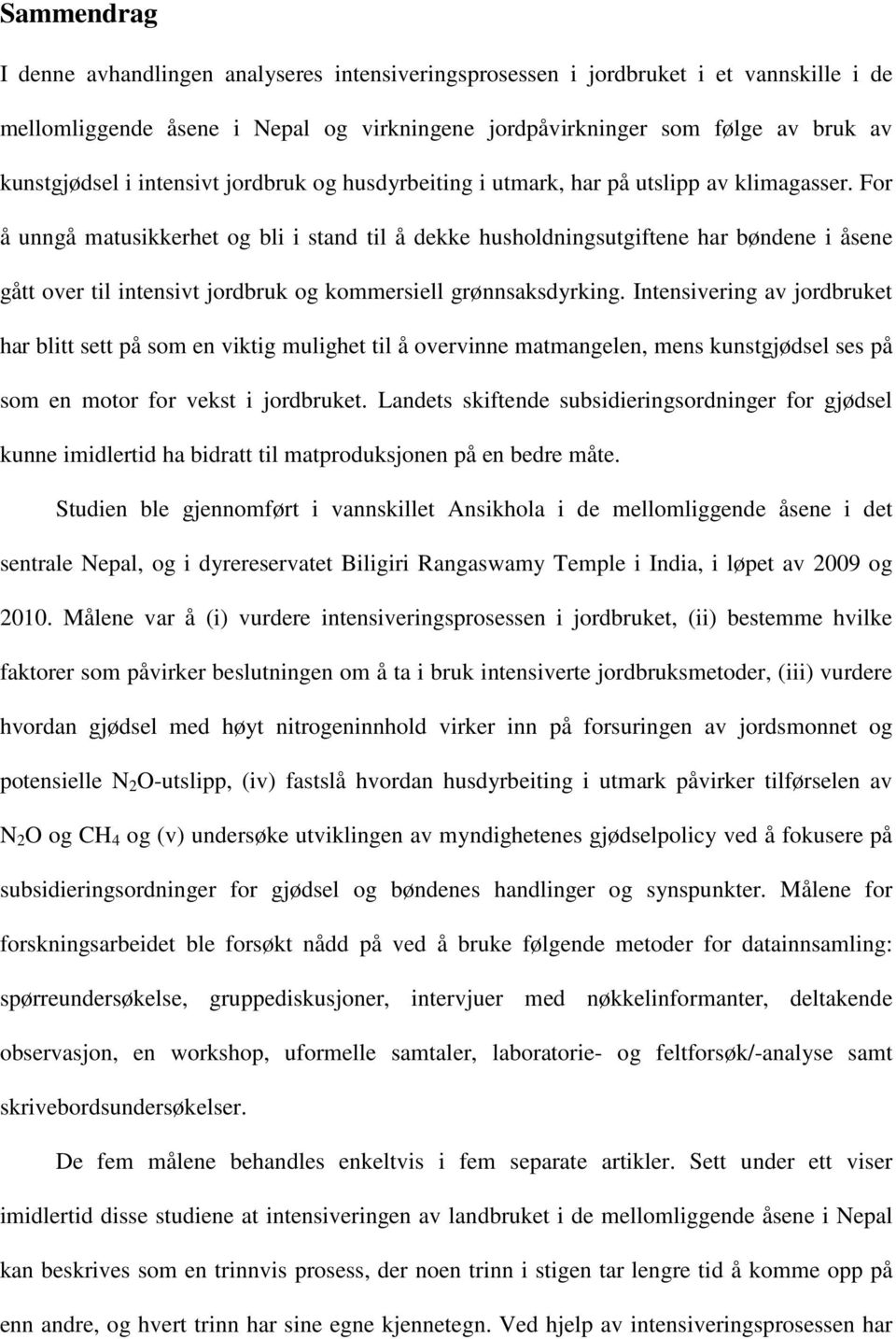 For å unngå matusikkerhet og bli i stand til å dekke husholdningsutgiftene har bøndene i åsene gått over til intensivt jordbruk og kommersiell grønnsaksdyrking.