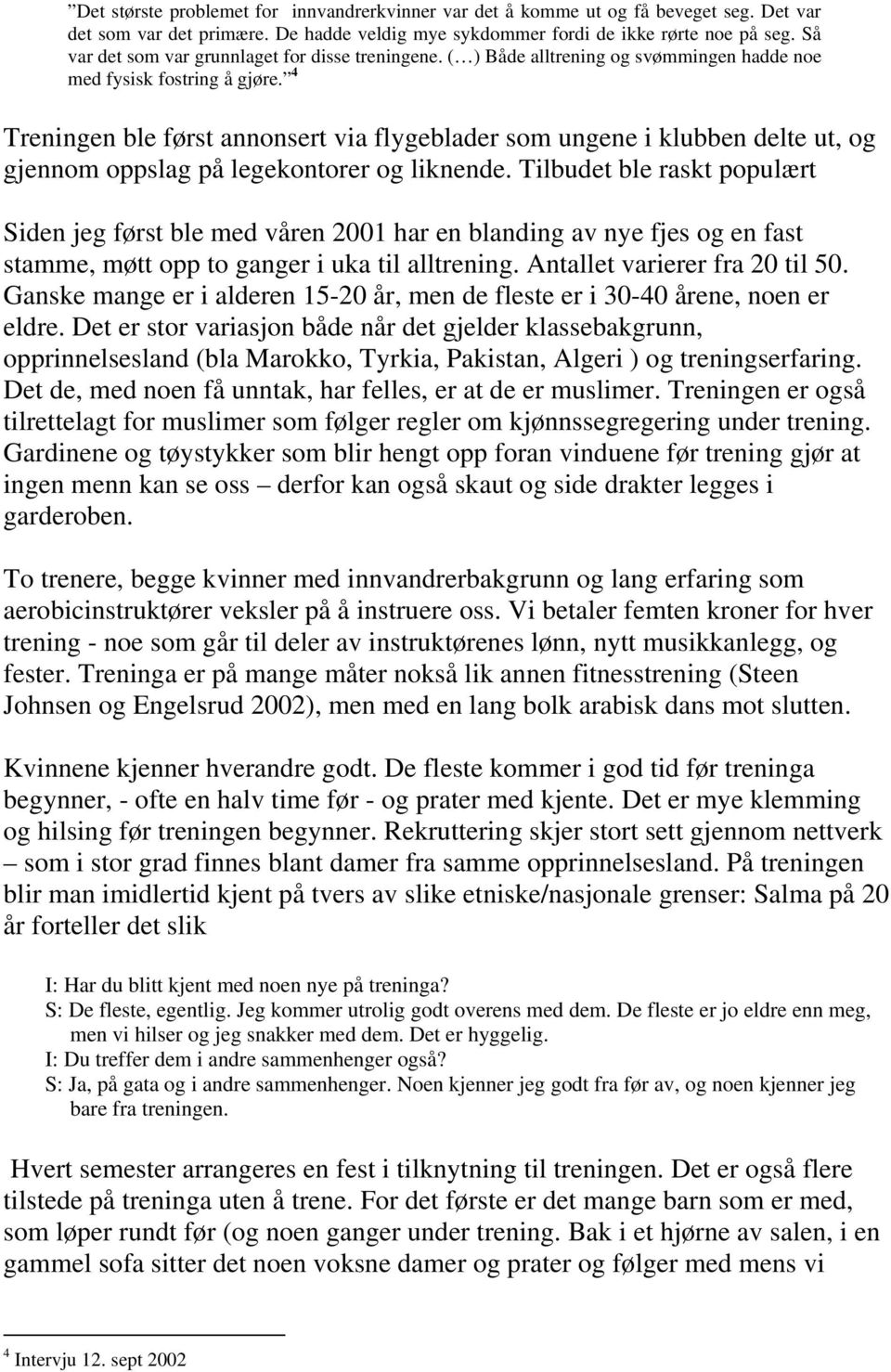 4 Treningen ble først annonsert via flygeblader som ungene i klubben delte ut, og gjennom oppslag på legekontorer og liknende.