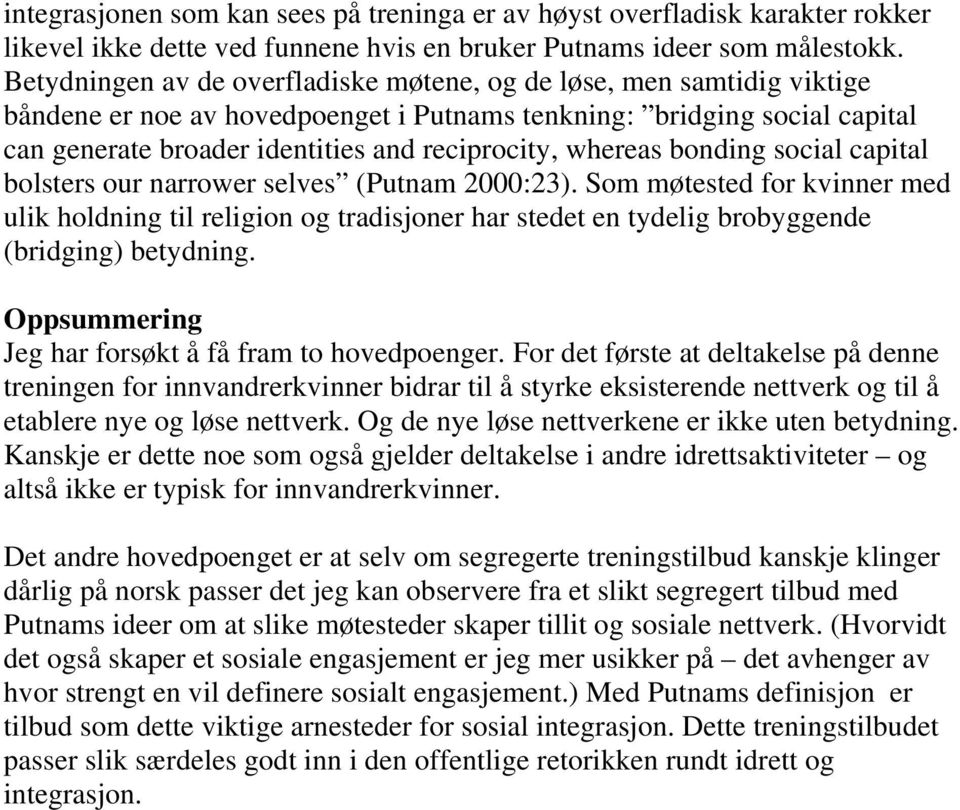 whereas bonding social capital bolsters our narrower selves (Putnam 2000:23).