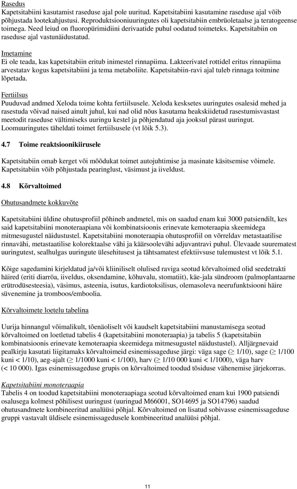 Kapetsitabiin on raseduse ajal vastunäidustatud. Imetamine Ei ole teada, kas kapetsitabiin eritub inimestel rinnapiima.