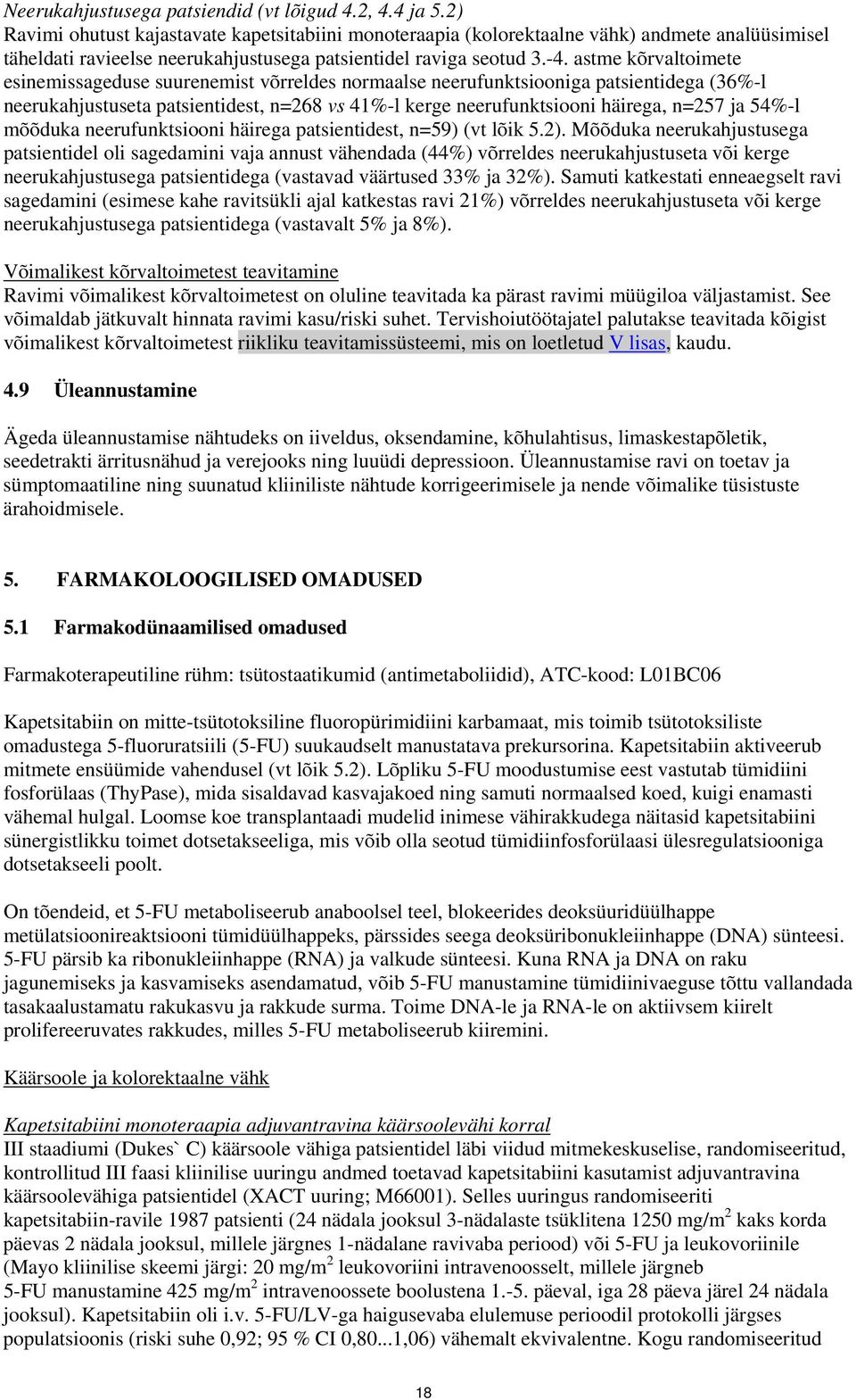 astme kõrvaltoimete esinemissageduse suurenemist võrreldes normaalse neerufunktsiooniga patsientidega (36%-l neerukahjustuseta patsientidest, n=268 vs 41%-l kerge neerufunktsiooni häirega, n=257 ja