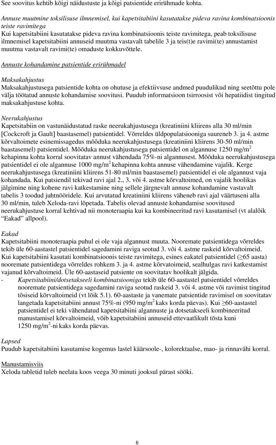 peab toksilisuse ilmnemisel kapetsitabiini annuseid muutma vastavalt tabelile 3 ja teis(t)e ravimi(te) annustamist muutma vastavalt ravimi(te) omaduste kokkuvõttele.