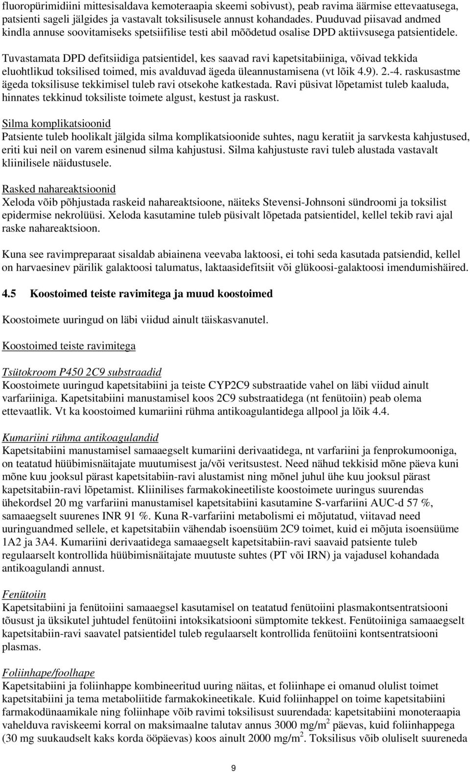 Tuvastamata DPD defitsiidiga patsientidel, kes saavad ravi kapetsitabiiniga, võivad tekkida eluohtlikud toksilised toimed, mis avalduvad ägeda üleannustamisena (vt lõik 4.9). 2.-4.