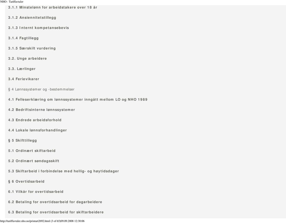 4 Lokale lønnsforhandlinger 5 Skifttillegg 5.1 Ordinært skiftarbeid 5.2 Ordinært søndagsskift 5.3 Skiftarbeid i forbindelse med hellig- og høytidsdager 6 Overtidsarbeid 6.